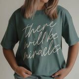 There Will Be Miracles Tee